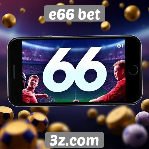 Experiência mobile do e66 bet em dispositivos variados